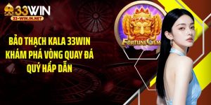 Bảo Thạch Kala 33WIN Khám Phá Vòng Quay Đá Quý Hấp Dẫn