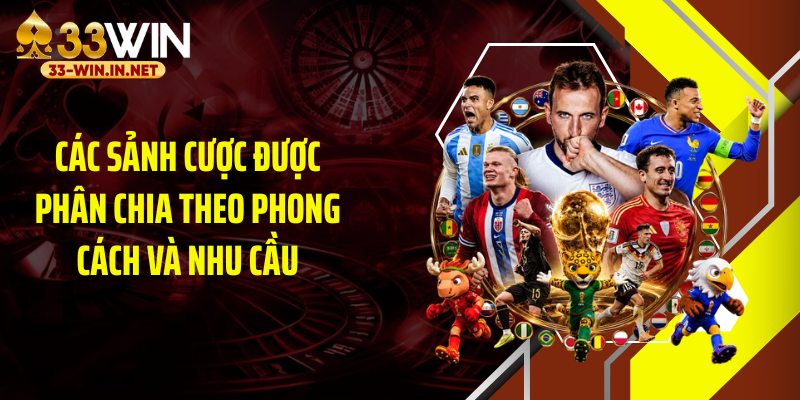 Các sảnh cược được phân chia theo phong cách và nhu cầu