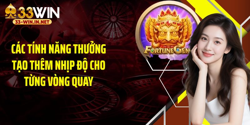 Các tính năng thưởng tạo thêm nhịp độ cho từng vòng quay
