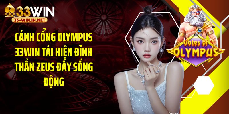Cánh cổng olympus 33WIN tái hiện đỉnh thần Zeus đầy sống động