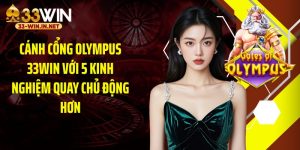 Cánh Cổng Olympus 33WIN Với 5 Kinh Nghiệm Quay Chủ Động Hơn