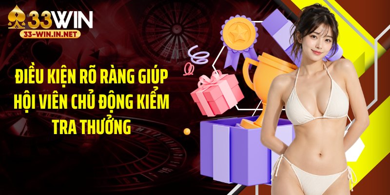 Điều kiện rõ ràng giúp hội viên chủ động kiểm tra thưởng