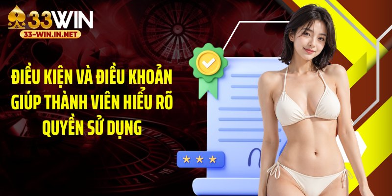 Điều kiện và điều khoản giúp thành viên hiểu rõ quyền sử dụng