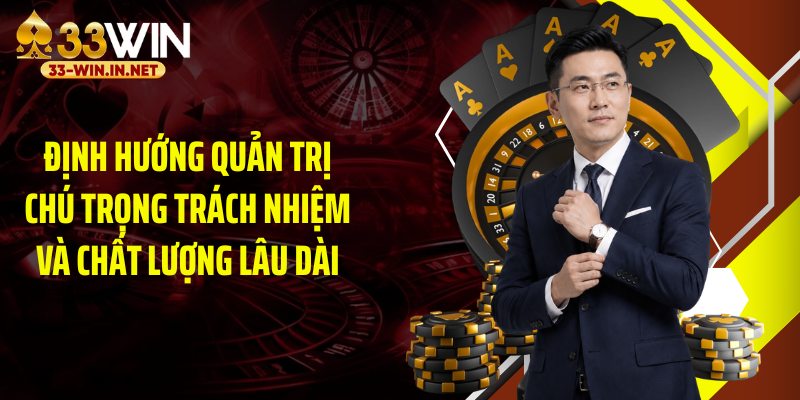Định hướng quản trị chú trọng trách nhiệm và chất lượng lâu dài