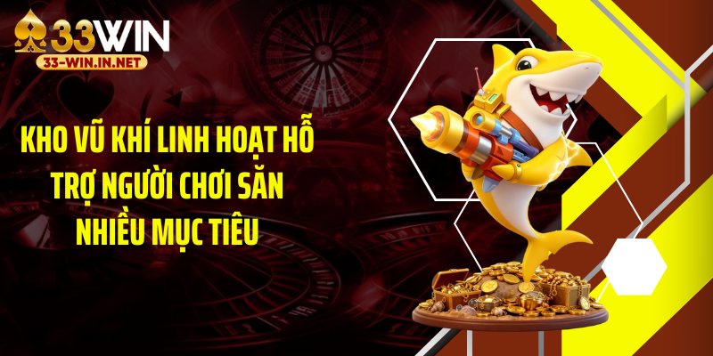 Kho vũ khí linh hoạt hỗ trợ người chơi săn nhiều mục tiêu