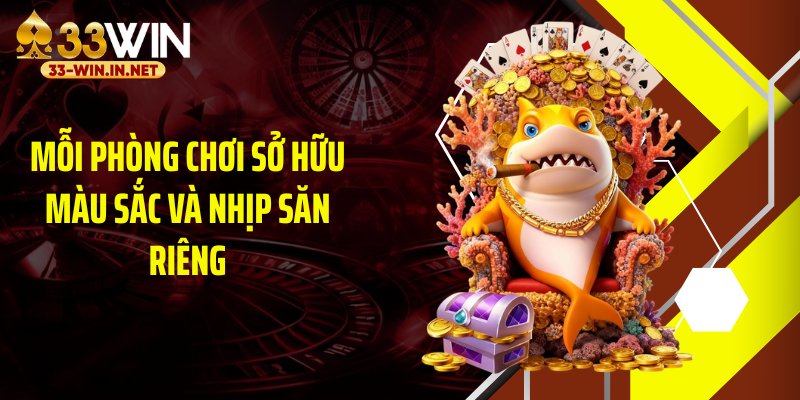 Mỗi phòng chơi sở hữu màu sắc và nhịp săn riêng