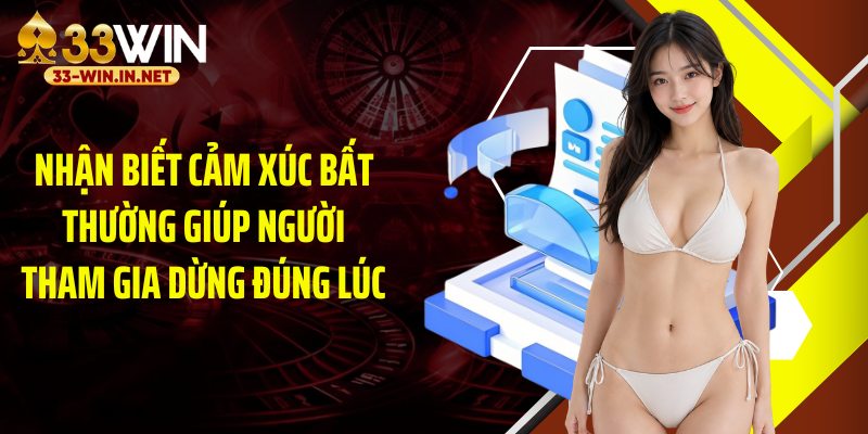 Nhận biết cảm xúc bất thường giúp người tham gia dừng đúng lúc