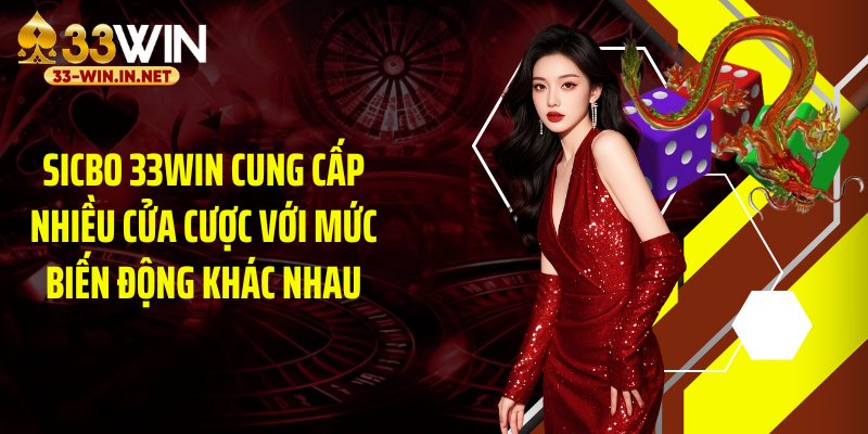 Sicbo 33WIN cung cấp nhiều cửa cược với mức biến động khác nhau