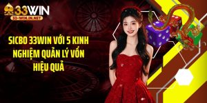 Sicbo 33WIN Với 5 Kinh Nghiệm Quản Lý Vốn Hiệu Quả