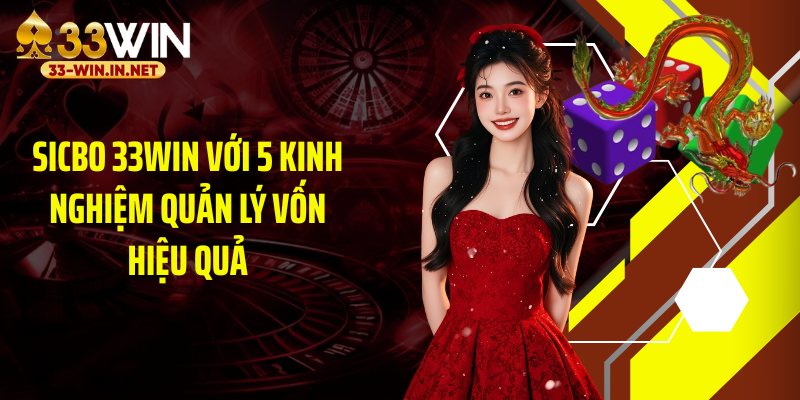 Sicbo 33WIN Với 5 Kinh Nghiệm Quản Lý Vốn Hiệu Quả