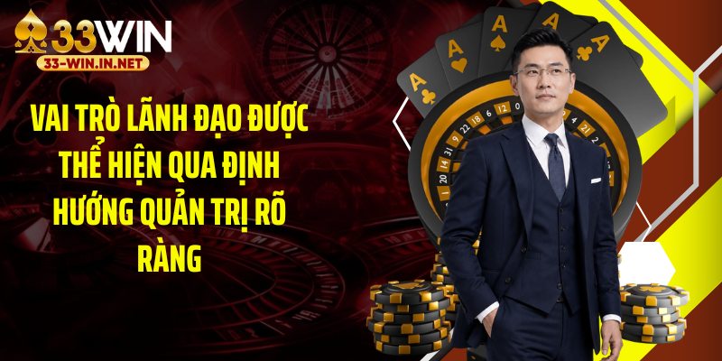 Vai trò lãnh đạo được thể hiện qua định hướng quản trị rõ ràng