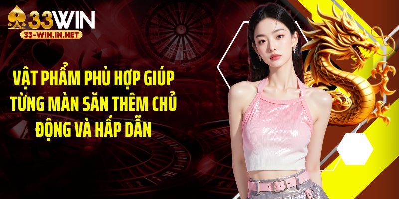 Vật phẩm phù hợp giúp từng màn săn thêm chủ động và hấp dẫn